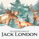 The selected short stories of Jack London cover image cdn