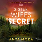 The sister wife's secret. A Gray West Mystery, Book One cover image cdn