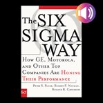 The Six Sigma way : how GE, Motorola, and other top companies are honing their performance cover image cdn