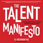 The talent manifesto : how disrupting people strategies maximizes business results cover image cdn