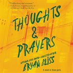 Thoughts & prayers : a novel in three parts cover image cdn