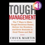 Tough management: the 7 winning ways to make tough decisions easier, deliver the numbers, and gro cover image cdn