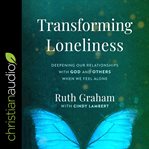 Transforming loneliness : deepening our relationships with God and others when we feel alone cover image cdn