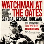 Watchman at the gates : a soldier's journey from Berlin to Bosnia cover image cdn