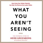 What you aren't seeing: how using your hidden potential can help you discover the leader within, cover image cdn