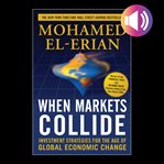 When markets collide : investment strategies for the age of global economic change cover image cdn