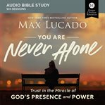You are never alone : trust in the miracle of God's presence and power : audio Bible study cover image cdn