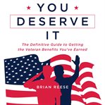 You deserve it : the definitive guide to getting the veteran benefits you've earned cover image cdn