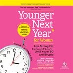 Younger next year for women, 2nd edition : life fit, strong, sexy, and smart-until you're 80 and beyond cover image cdn