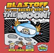 Blastoff to the secret side of the moon! cover image cdn