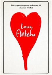Love, Antosha : the extraordinary and unfinished life of Anton Yelchin cover image cdn