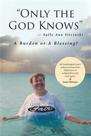 "only the god knows" -sally ann slivinski. A Burden or Blessing? cover image cdn