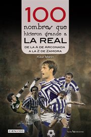 100 nombres que hicieron grande a la real. De la 'A' de Arconada a la 'Z' de Zamora cover image cdn