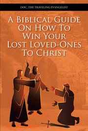 A biblical guide on how to win your lost loved-ones to christ cover image cdn