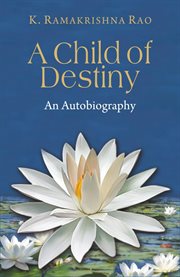 A child of destiny. An Autobiography cover image cdn