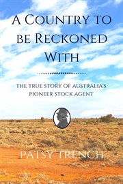 A country to be reckoned with. The True Story of Australia's Pioneer Stock Agent cover image cdn