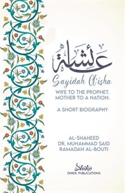 A'isha; wife to the prophet, mother to a nation. A Short Biography cover image cdn