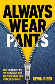 Always wear pants. And 99 Other Tips for Surviving and Thriving While You Work from Home cover image cdn