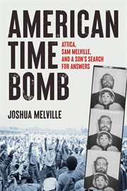 American time bomb : Attica, Sam Melville, and a son's search for answers cover image cdn