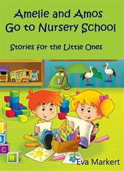 Amos and amelie go to nursery school. Stories for the Little Ones cover image cdn