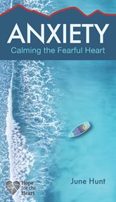 Anxiety : calming the fearful heart cover image cdn