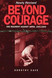 Beyond courage : one regiment against Japan, 1941-1945 cover image cdn