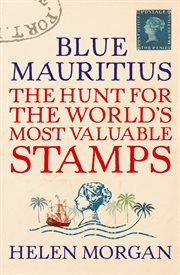 Blue Mauritius : the hunt for the world's most valuable stamps cover image cdn