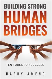 Building strong human bridges. Ten Tools For Success cover image cdn
