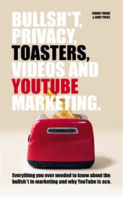 Bullsh*t, privacy, toasters, videos and youtube marketing cover image cdn