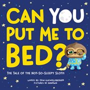 Can you put me to bed? : the tale of the not-so-sleepy sloth cover image cdn