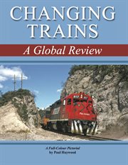 Changing trains : a global review, a full-colour pictorial cover image cdn