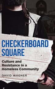 Checkerboard Square : culture and resistance in a homeless community cover image cdn
