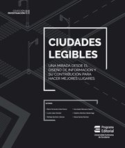 Ciudades legibles : una mirada desde el diseno de la informacion y su contribucion para hacer mejores lugares cover image cdn