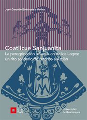 Coatlicue sanjuanita. La peregrinación a San Juan de los Lagos: un rito solidario de retorno a Aztlán cover image cdn
