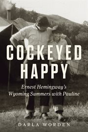 Cockeyed happy : Ernest Hemingway's Wyoming summers with Pauline cover image cdn