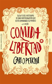 Comida y libertad. Slow Food, historias de una gastronomía que está cambiando el mundo cover image cdn