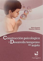 Construcción psicológica y desarrollo temprano del sujeto. Una perspectiva clínico-psicológica de su ontogénesis cover image cdn