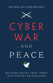 Cyber war...and peace. Building Digital Trust Today with History as Our Guide cover image cdn