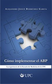Cómo implementar el ABP : la experiencia de la Escuela de Medicina de la UPC cover image cdn
