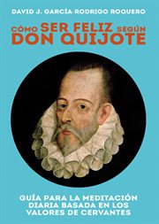 Cómo ser feliz según don quijote. Guía para la meditación diaria basada en los valores de cervantes cover image cdn