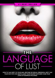 Dirty talk: the language of lust - how to talk dirty to your man, become his sexual obsession, di... cover image cdn