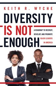 Diversity is not enough. A Roadmap to Recruit, Develop and Promote Black Leaders in America cover image cdn
