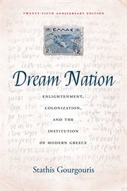 Dream nation : enlightenment, colonization, and the institution of modern Greece cover image cdn