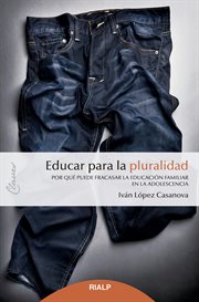 Educar para la pluralidad. Por qué puede fracasar la educación familiar en la adolescencia cover image cdn