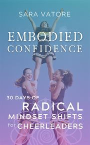 Embodied confidence. 30 Days of Radical Mindset Shifts for Cheerleaders cover image cdn