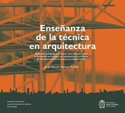 Enseñanza de la técnica en arquitectura : reflexión pedagógica en torno a los métodos para la formación tecnológica en arquitectura y el diseño de estrategias didácticas para su mejoramiento cover image cdn