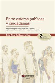 Entre esferas públicas y ciudadanía 2ed. Las teorías de Arendt, Habermas y Mouffe aplicadas a la comunicación para el cambio social. cover image cdn