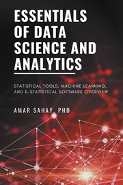 Essentials of data science and analytics : statistical tools, machine learning, and R-statistical software overview cover image cdn