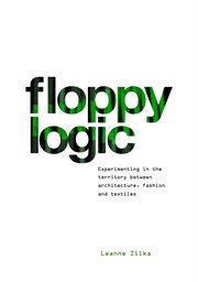 Floppy logic. Experimenting in the Territory between Architecture, Fashion and Textile cover image cdn
