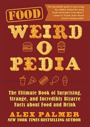 Food weird-o-pedia : the ultimate book of surprising, strange, and incredibly bizarre facts about food and drink cover image cdn